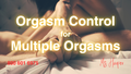 Orgasm Control For Multiple Orgasms by Ms Harper - May I Cum? Or