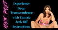 Experience Deep Transcendence with Tantric Jerk Off Instructions